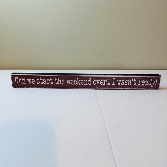 Decorative Tabletop Sign "Can We Start The Weekend Over... I Wasnt Ready!" - Picture 8 of 8
